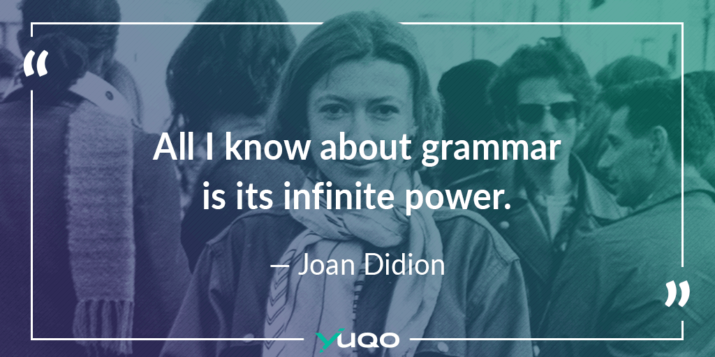 Lo único que sé sobre gramática es su poder infinito. — Joan Didion