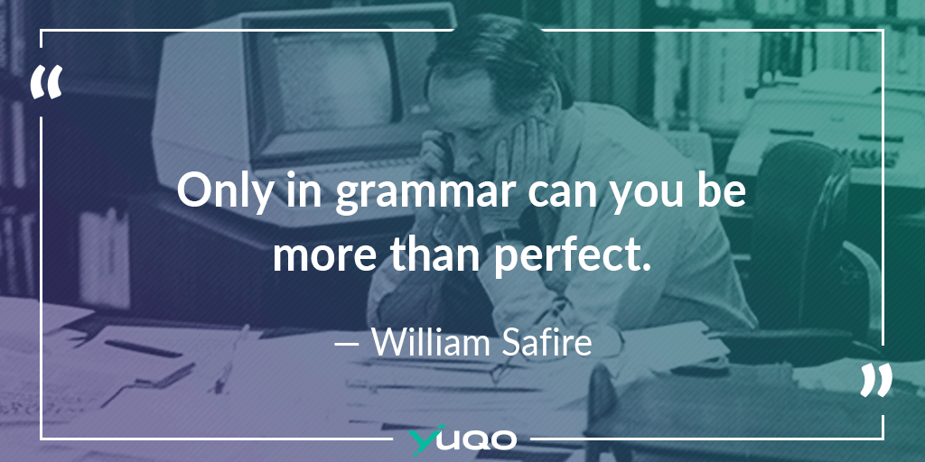 Solo en la gramática es posible ser más que perfecto. — William Safire