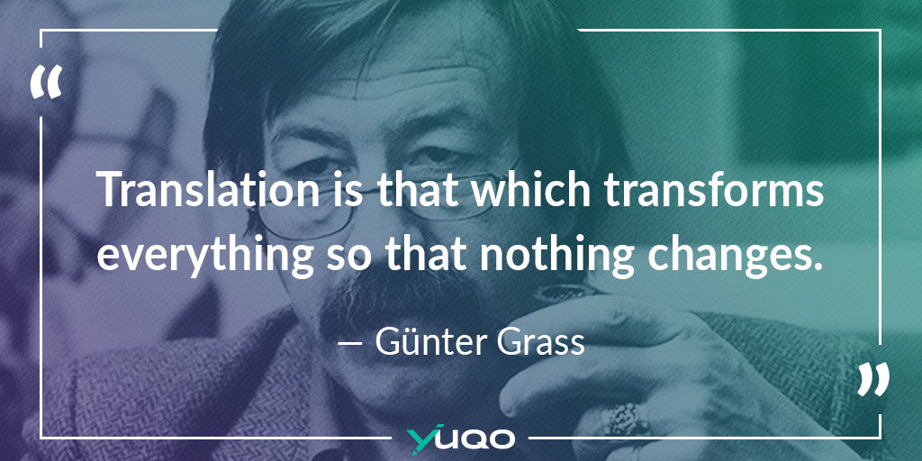 La traducción es aquello que lo transforma todo para que nada cambie. — Günter Grass